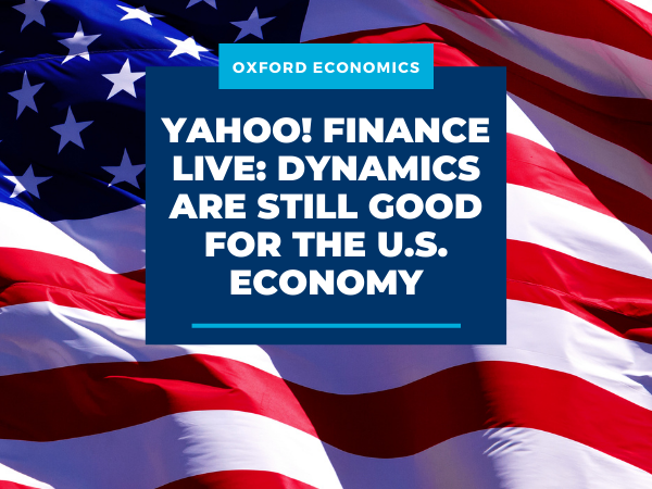 Yahoo! Finance Live: Dynamics are still good for the U.S. economy